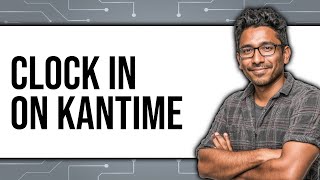 How To Clock In On KanTime - Easy Guide