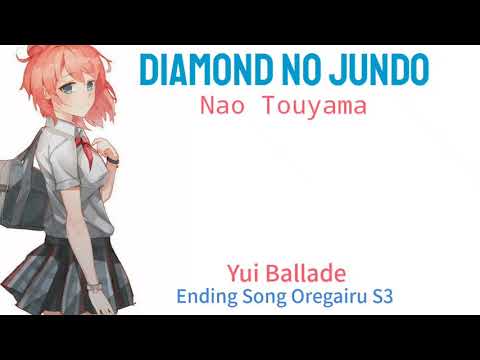 Diamond No Jundo Yui Ballade (Nao Touyama) Oregairu Kan lyric