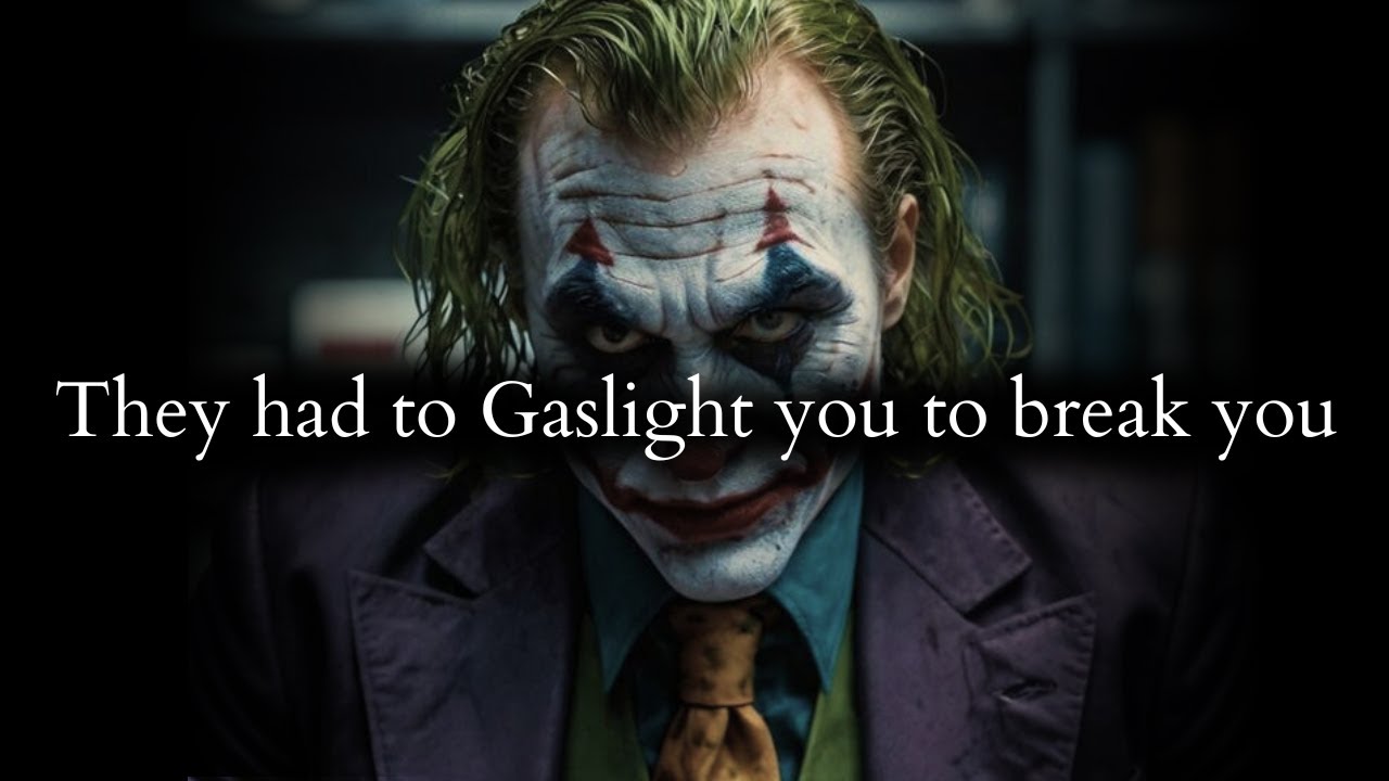 They couldn't get their ways so they had to Gaslight you to break you - Joker Speech