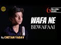 Wafa Ne Bewafai | cover by @chetanyadavsds  | Sing Dil Se | Teraa Surroor | Arijit Singh