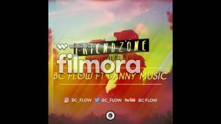 Bc flow ft Danny music -Friendzone-prod lexy el de beat ,whytil 2017