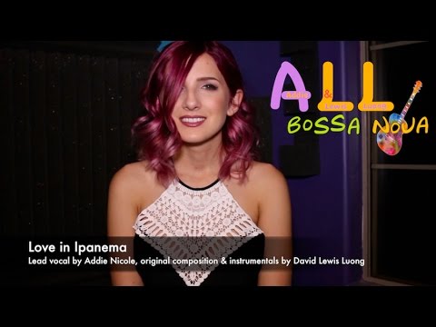 Bossa Nova Songs: Love in Ipanema (Bossa Nova Songs with Addie Nicole and LewisLuong)