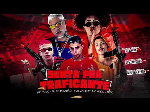 MC DODÔ, FALCO PESADÃO E YURI ZN Feat  MC KF & MC NICK - SENTA PRA TRAFICANTE