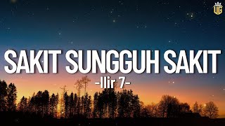Download lagu Sakit Sungguh Sakit - Ilir 7 || Lirik mp3
