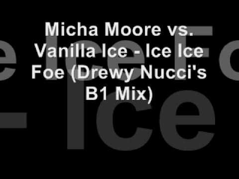 Micha Moore vs. Vanilla Ice - Ice Ice Foe (Drewy Nucci's B1 Mix)