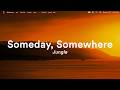 Jungle - Someday, Somewhere (Lyrics).mov