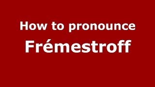 How to pronounce Fr&eacute;mestroff