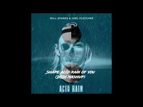 Ed Sheeran vs Will Sparks - Shape acid rain of you (DODI Mashup)