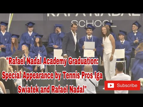 JUST IN: RAFA NADAL ACADEMY GRADUATION SPECIAL APPEARANCE BY TENNIS PROS IGA SWIATEK AND RAFA NADAL