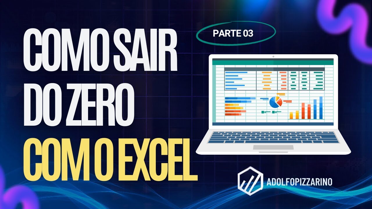 SAINDO DO ZERO COM EXCEL - EXCEL PRO (CURSO BÁSICO) - AULA 03