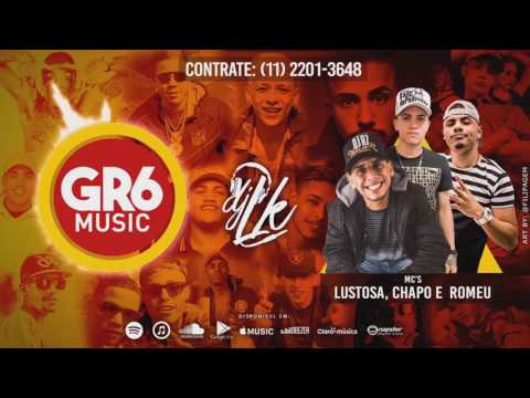 MC Lustosa , MC Romeu e MC MC Chapo - Montagem / DJ LK