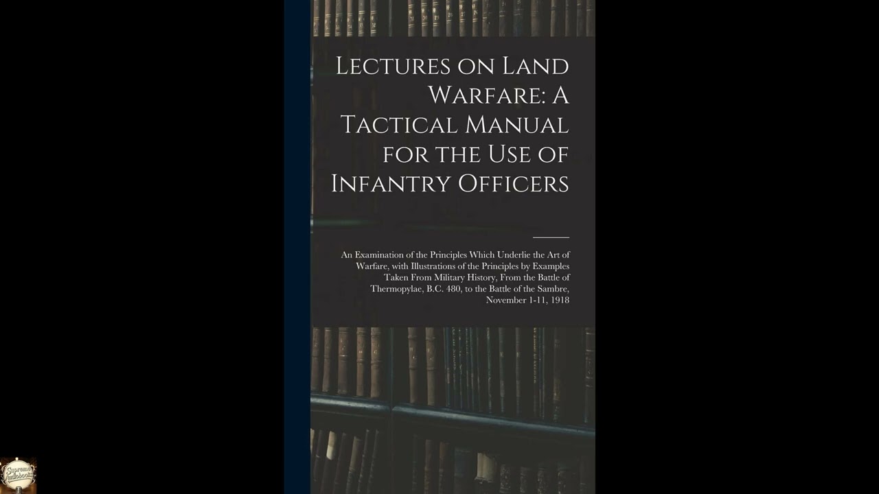 Lectures on Land Warfare: A Tactical Manual for the Use of Infantry Officers: An Ex