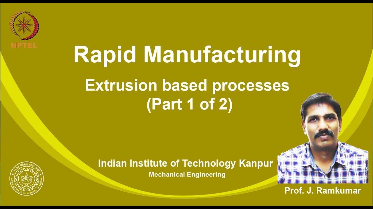noc19-me24 Lec 23-Lectures 23, Extrusion based processes (Part 1 of 2), Dr. Janakarajan Ramkumar