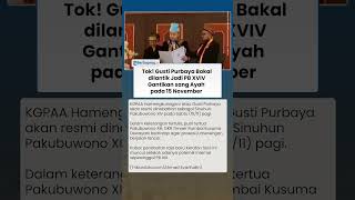 TOK! Gusti Purbaya Akan Dilantik Jadi PB XIV secara Resmi untuk Gantikan sang Ayah pada 15 November