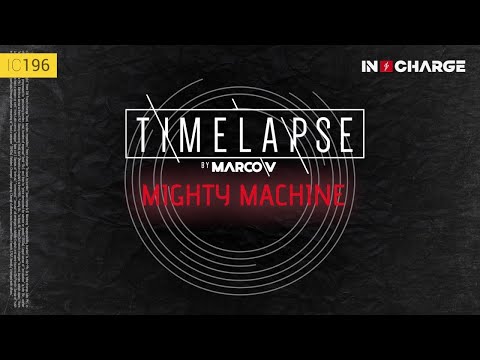 Marco V - Mighty Machine (Timelapse Remix) [In Charge]