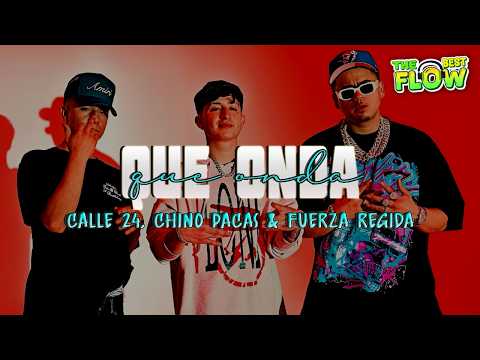 Calle 24 x Chino Pacas x Fuerza Regida - Que Onda (Letra)