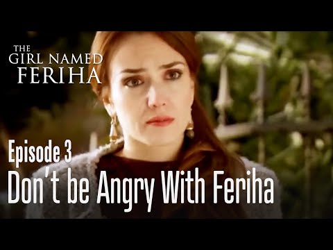 Don't be angry with Feriha- The Girl Named Feriha Episode 3