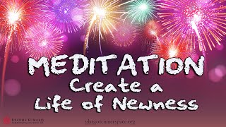 Create a Life of Newness MEDITATION
