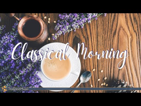 Classical Morning - Uplifting Classical Music
