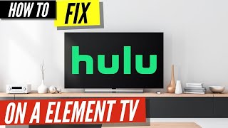 How to Fix Hulu on a Element TV