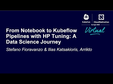 Tutorial: From Notebook to Kubeflow Pipelines with HP Tuni... Stefano Fioravanzo & Ilias Katsakioris