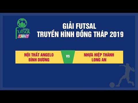Trực tiếp Giải Futsal 2019 | Nội thất Angelo Bình Dương 1 - 4 Nhựa Hiệp Thành Long An | THDT