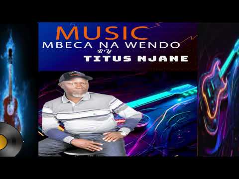 Mbeca Na Wendo By Titus Njane   FOR SKIZA   SMS  'Skiza 95213112'  TO 811