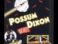 Possum Dixon ~ Only In The Summertime