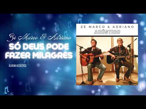 Só Deus Pode Fazer Milagres - Ze Marco e Adriano