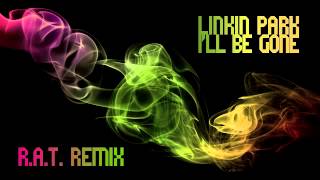 Linkin Park - I&#39;ll Be Gone (R.A.T. Dubstep Remix)