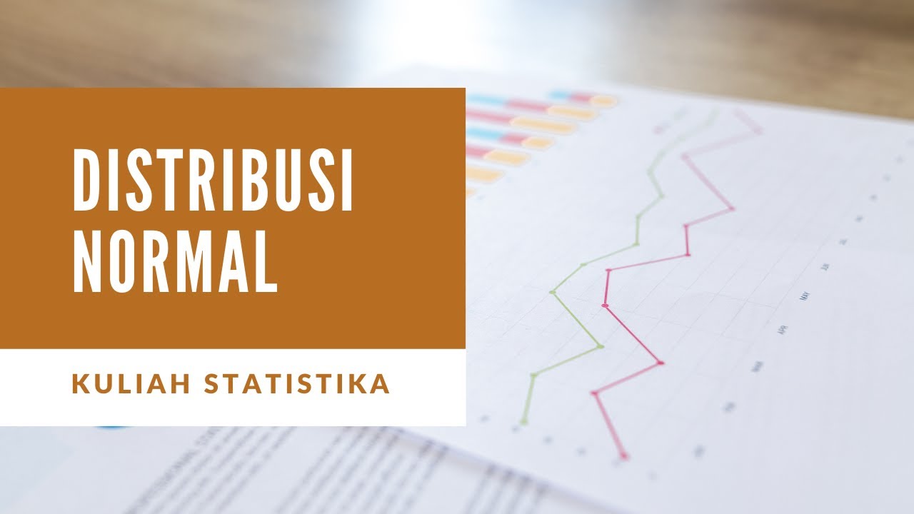 KULIAH STATISTIKA - DISTRIBUSI NORMAL