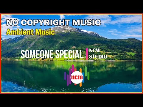 Someone Special - Brian Withycombe: Ambient Music, Romantic Music, Relaxing Music @NCMstudio18