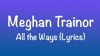 Meghan Trainor - All The Ways (Lyrics)