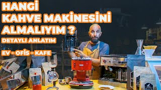 HANGİ KAHVE MAKİNESİNİ EKİPMANINI ALMALIYIM? Detaylı Rehber!