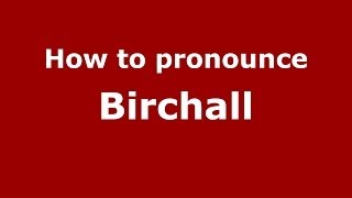 How to pronounce Birchall