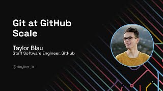 Git at GitHub Scale - Git Merge 2022