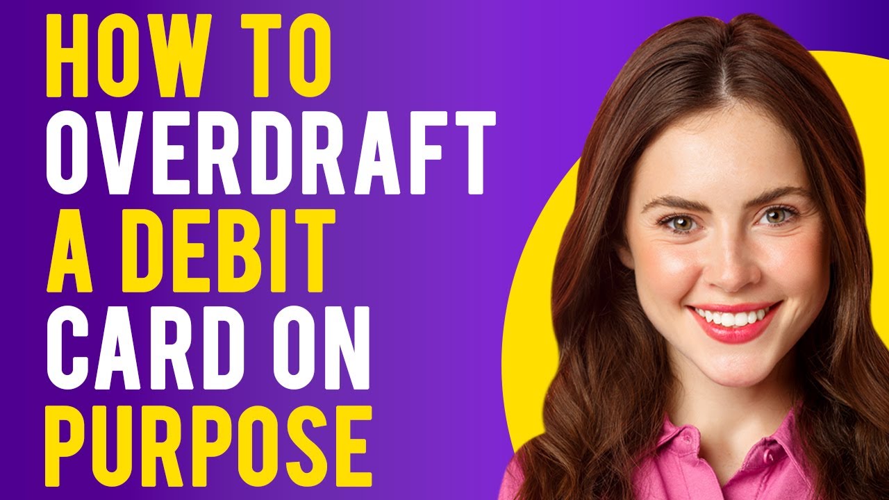 How to Overdraft a Debit Card on Purpose (Overdraft Fees, Protection, and Types)