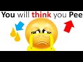 I Make You Think You Pee