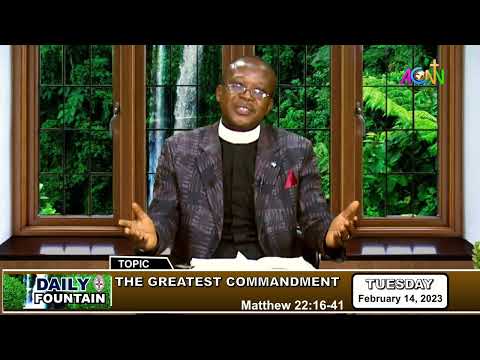 DAILY FOUNTAIN DEVOTIONAL OF FEBRUARY 14, 2023 - THE VEN. DR. GODWIN M. KADIRI