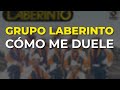 Grupo Laberinto - Cómo Me Duele (Audio Oficial)