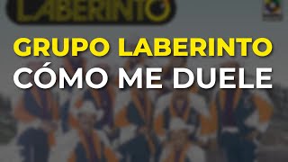 Grupo Laberinto - Cómo Me Duele (Audio Oficial)