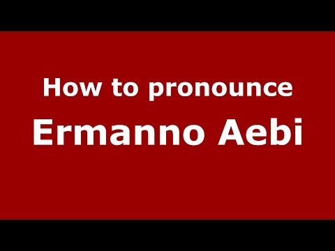 How to pronounce Ermanno Aebi (Italian/Italy)  - PronounceNames.com