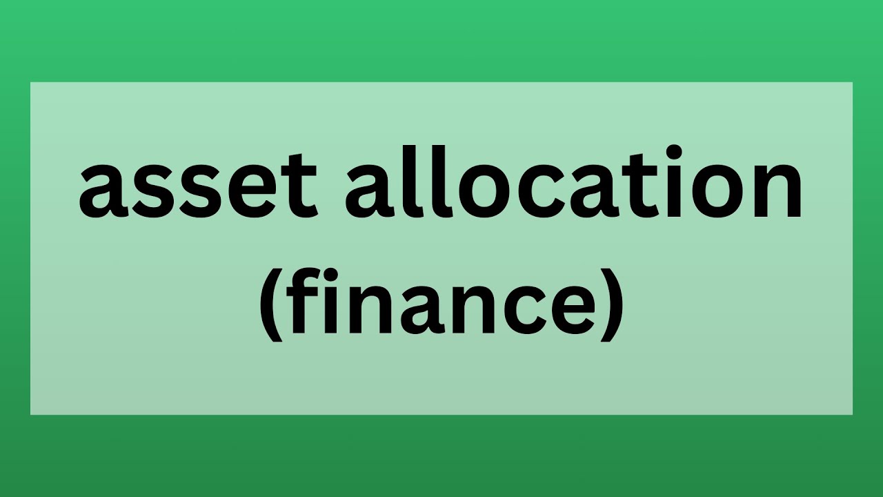 Asset Allocation | Definition, Origin and Role in Finance