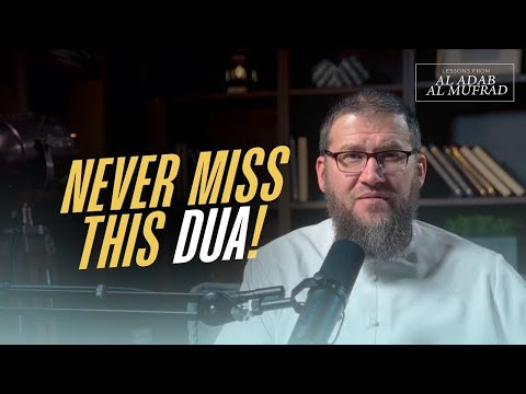 #31 - The Most Comprehensive Dua! | Al Adab Al Mufrad | Ustadh Ismail Bullock