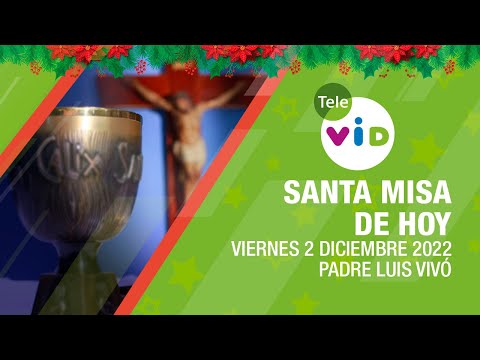 Misa de hoy ⛪ Viernes 2 de Diciembre 2022, Padre Luis Vivó 🎄 Tele VID