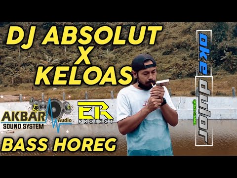 DJ ABSOLUT X KELOAS // BASS NYA BIKIN NGILER LUR