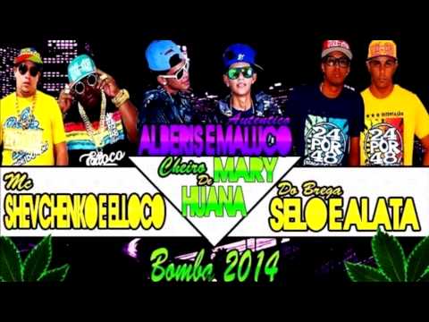 MC SHEVCHENKO E ELLOCO E ALBERIS E MALUCO E SELO E ALATA - CHEIRO DE MARY HUANA MUSICA NOCA 2014