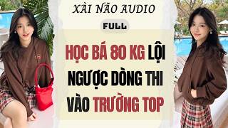 Download lagu Full audio | HỌC BÁ 80KG LỘI NGƯỢC DÒNG THI VÀO TRƯỜNG TOP | Xài Não Audio #audio mp3