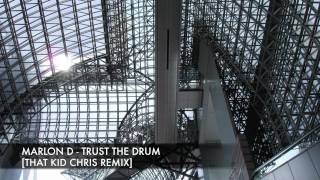 Marlon D-Trust The Drum (That Kid Chris Remix)