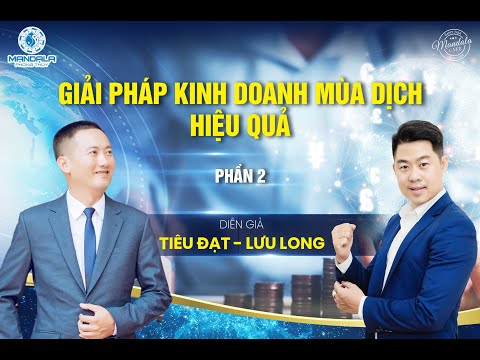 Giải Pháp Kinh Doanh Mùa Dịch Hiệu Quả - Diễn Giả Tiêu Đạt